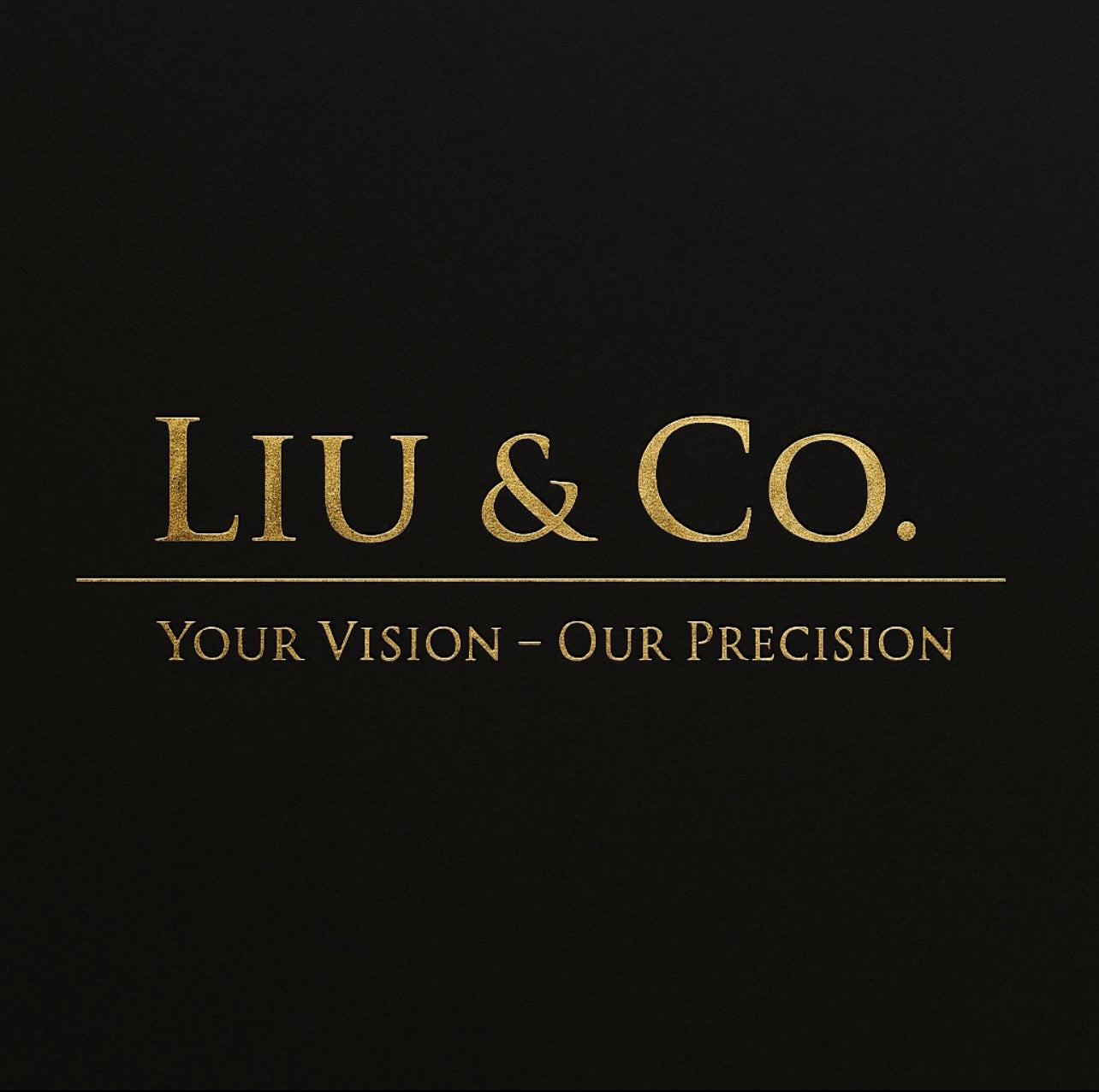 Liu & Co. — Your Vision — Our Precision